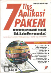 7 Tips aplikasi PAKEM  (pembelajaran aktif, kreatif, efektif, dan menyenangkan) : menciptakan metode pembelajaran yang efektif dan berkualitas