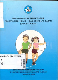 Pengembangan gerak dasar peserta didik kelas 1 dan 2 sekolah dasar : (usia 6-8 tahun)