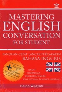 mastering english conversation for students : panduan cepat lancar percakapan bahasa Inggris