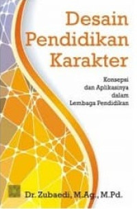 Desain pendidikan karakter : konsepsi dan aplikasinya dalam lembaga pendidikan