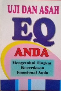 Uji dan asah EQ anda : mengetahui tingkat kecerdasan emosional anda