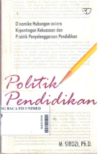 Politik pendidikan: dinamika hubungan aantara kpentingan kekuasaan dan praktik penyelenggaraan pendidikan