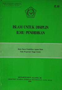 Islam untuk disiplin ilmu pendidikan : buku daras pendidikan agama Islam pada perguruan tinggi umum. E.III