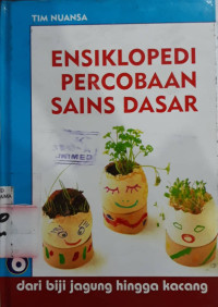 Ensiklopedi percobaan sains dasar 6 : dari biji jagung hingga kacang