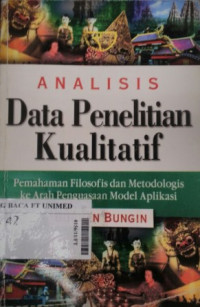 Analisis data penelitian kualitatif: pemahaman filosofis dan metodogis ke arah penguasaan model aplikasi