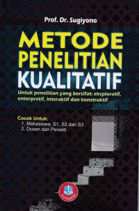 Metode penelitian kualitatif untuk penelitian yang bersifat : eksploratif, enterpretif, interaktif dan konstruktif