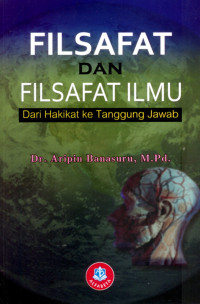 Filsafat dan filsafat ilmu : dari hakikat ke tanggung jawab