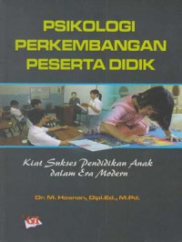 Psikologi perkembangan peserta didik : kiat sukses pendidikan anak dalam era modern