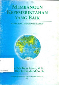 Membangun kepemerintahan yang baik : Bahan ajar diklatpim tingkat III