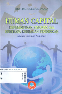 Human capital : kepemimpinan visioner dan beberapa kebijakan pendidikan (dalam seminar nasional)