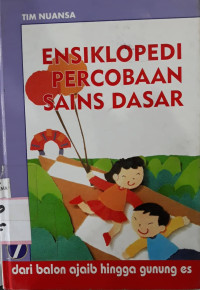 Ensiklopedi percobaan sains dasar 7 : dari balon ajaib hingga gunung es