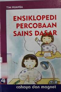 Ensiklopedi percobaan sains dasar 4 : cahaya dan magnet