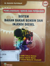 Pemeliharaan/ servis dan perbaikan sistem bahan bakar bensin dan injeksi diesel : untuk siswa SMK tahun kedua program keahlian teknik mekanik otomotif