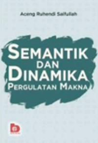 Semantik dan dinamika pergulatan makna