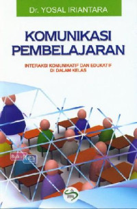 Komunikasi pembelajaran : interaksi komunikatif dan edukatif di dalam kelas