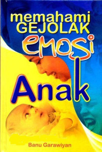 Memahami gejolak emosi anak