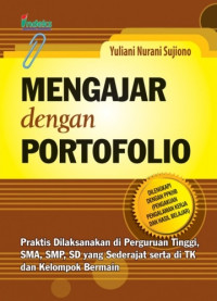 Mengajar dengan portofolio : dilengkapi dengan PPKHB (Pengakuan Pengalaman Kerja Dan Hasil Belajar)