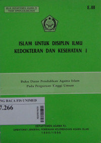 Islam untuk disiplin ilmu kedokteran dan kesehatan I : buku daras pendidikan agama islam pada perguruan tinggi umum E.III