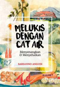 Melukis dengan cat air : menyenangkan & menyehatkan