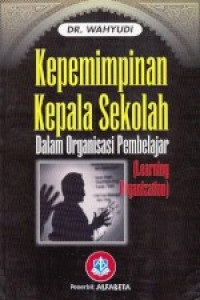 Kepemimpinan kepala sekolah dalam organisasi pembelajar (learning organization)