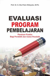Evaluasi program pembelajaran : panduan praktis bagi pendidik dan calon pendidik