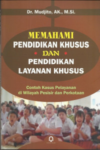 Memahami pendidikan khusus dan pendidikan layanan khusus : contoh kasus pelayanan di wilayah pesisir dan perkotaan