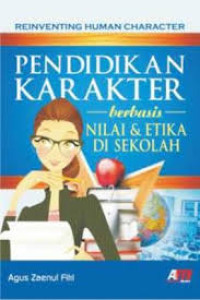 Pendidikan Karakter berbasis nilai & etika di sekolah = reinventing human character