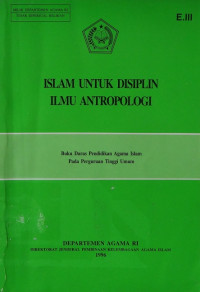 Islam untuk disiplin ilmu antropologi : buku daras pendidikan agama Islam pada perguruan tinggi umum. E.III