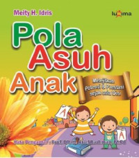 Pola asuh anak : melejitkan potendi & prestasi sejak usia dini