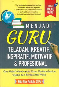 Menjadi guru teladan, kreatif, inspiratif, motivatif dan profesional