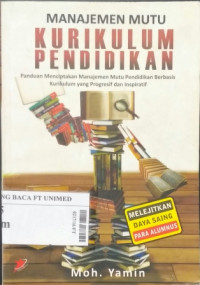 Manajemen mutu kurikulum pendidikan : panduan menciptakan manajemen mutu pendidikan berbasis kurikulum yang progresif dan inspiratif