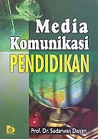 Media komunikasi pendidikan : Pelayaran profesional pembelajaran dan mutu hasil belajar (proses belajar mengajar di perguruan tinggi)