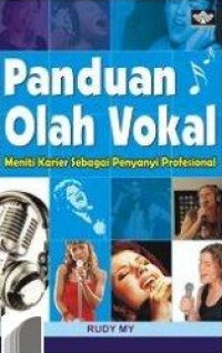 Panduan olah vokal : meniti karier sebagai penyanyi profesional