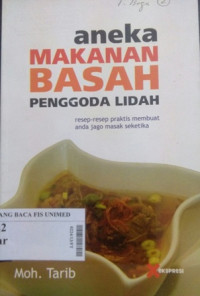 Aneka makanan basah penggoda lidah: resep-resep praktis membuat anda jago masak seketika