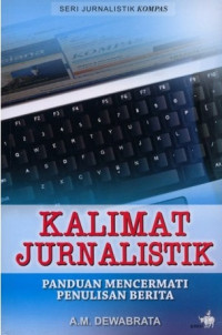 Kalimat jurnalistik : panduan mencermati penulisan berita