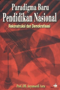 Paradigma baru pendidikan nasional : rekonstruksi dan demokratisasi