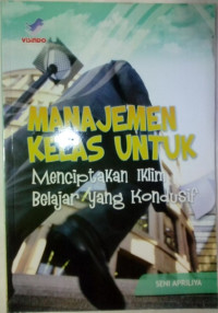 Manajemen kelas untuk menciptakan iklim belajar yang kondusif