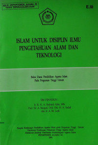 Islam untuk disiplin ilmu pengetahuan alam dan teknologi : buku daras pendidikan agama islam pada perguruan tinggi umum E.III