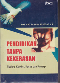 Pendidikan tanpa kekerasan : tipologi kondisi, kasus & konsep