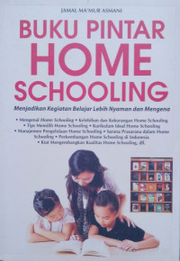 Buku pintar home schooling : menjadikan kegiatan belajar lebih nyaman dan mengena