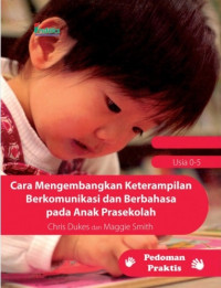 Cara mengembangkan keterampilan berkomunikasi dan berbahasa pada anak prasekolah : pedoman praktis