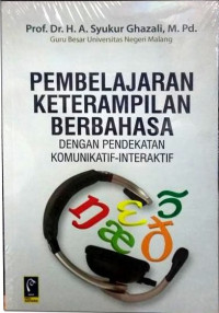 Pembelajaran keterampilan berbahasa : dengan pendekatan komunikatif-interaktif