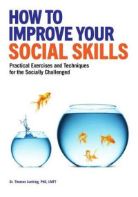 How to improve your social skills : practical exercises and techniques for the socially challenged