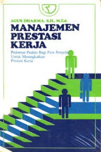 Manajemen prestasi kerja : pedoman praktis bagi para penyelia untuk meningkatkan prestasi kerja