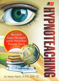 Hypnoteaching : revolusi gaya mengajar untuk melejitkan prestasi siswa