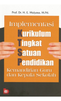 Implementasi kurikulum tingkat satuan pendidikan :kemandirian guru dan kepala sekolah