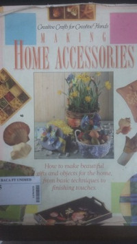 Creative crafts for creative hands making home accessories : how to make beautiful gifts and objects for the home from basic techniques to finishing touches