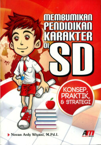 Membumikan pendidikan karakter di SD : konsep, praktik, & strategi