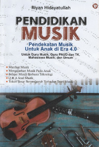 Pendidikan musik : pendekatan musik untuk anak di era 4.0 : untuk guru musik, guru PAUD dan TK, mahasiswa musik dan umum