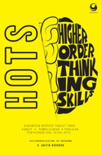 Higher order thinking skills (HOTS) = kemampuan berfikir tingkat tinggi : konsep pembelajaran penilaian penyusunan soal sesuai HOTS